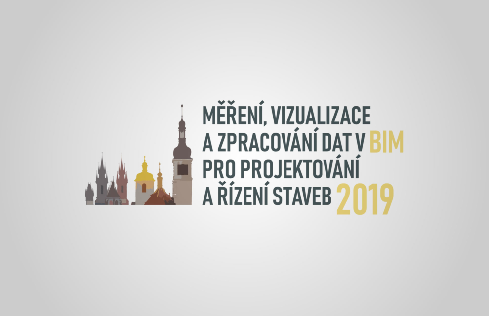 MĚŘENÍ, VIZUALIZACE A ZPRACOVÁNÍ DAT BIM PRO PROJEKTOVÁNÍ A ŘÍZENÍ STAVEB 2019